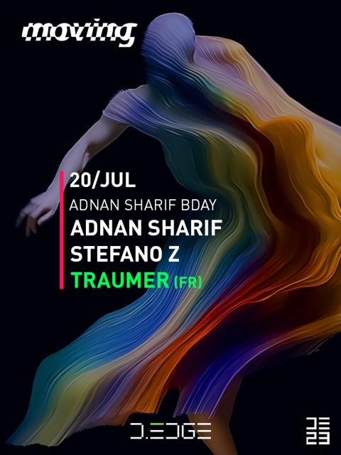 MOVING D-EDGE 20/07/23 pres.: TRAUMER - ADNAN SHARIF bday - STEFANO Z