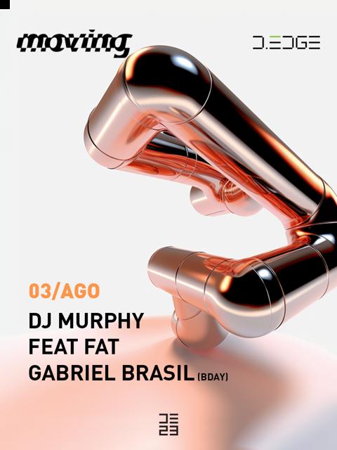 MOVING D-EDGE 03/08/23 pres.: DJ MURPHY - FEAT FAT - GABRIEL BRASIL (bday)