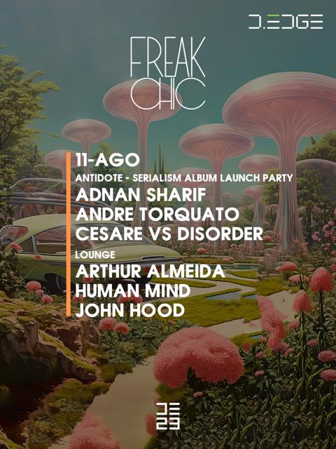 FREAK CHIC 11/08/23 pres:. ADNAN SHARIF - ANDRE TORQUATO - CESARE VS DISORDER - ARTHUR ALMEIDA - HUMAN MIND - JOHN HOOD